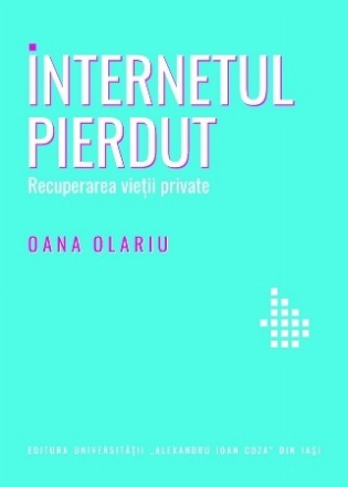 Internetul pierdut : recuperarea vieţii private