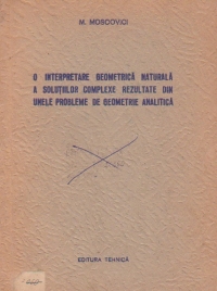 O interpretare geometrica naturala a solutiilor complexe rezultate din unele probleme de geometrie analitica