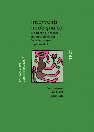 Intervenții neobișnuite. Modificări ale cadrului, metodei și relației în psihoterapie și psihanaliză