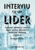 Interviu cu un lider - Confesiuni, marturii si concluzii despre succesul afacerilor in Multi-Level Marketing