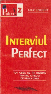 Interviul Perfect - Tot ceea ce iti trebuie pentru a reusi de prima data