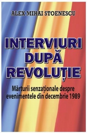 Interviuri dupa revolutie. Marturii senzationale despre evenimentele din decembrie 1989