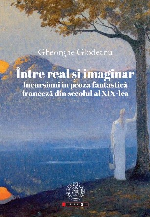 Intre real si imaginar. Incursiuni in proza fantastica franceza din secolul al XIX-lea