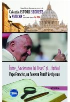 Intre Societatea lui Iisus si fotbal. Papa Francisc, un Suveran Pontif de tip nou