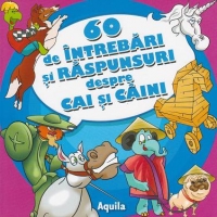 60 de intrebari si raspunsuri despre cai si caini