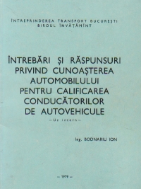 Intrebari si raspunsuri privind cunoasterea automobilului pentru calificarea conducatorilor de autovehicule - uz intern