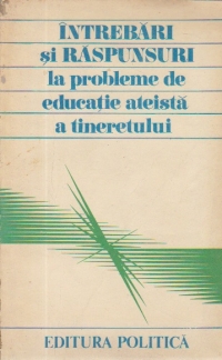 Intrebari si raspunsuri la probleme de educatie ateista a tineretului, Volumul al II-lea