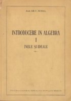 Introducere in algebra, I - Inele si ideale (Moisil)