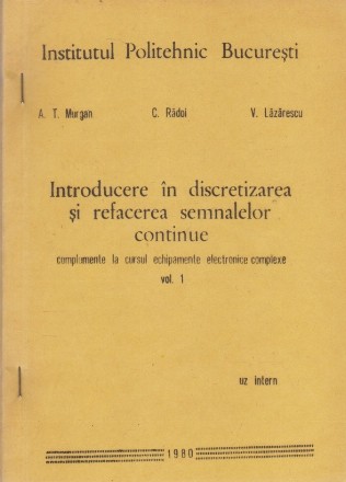 Introducere in Discretizarea si Refacerea Semnalelor Continue, Complemente la Cursul Echipamente Electronice Complexe, Volumul I