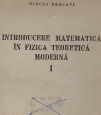 Introducere matematica in fizica teoretica moderna, Volumul I