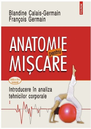 Introducere în analiza tehnicilor corporale - Vol. 1 (Set of:Anatomie pentru mişcareVol. 1)