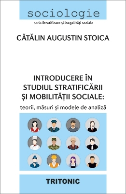 Introducere în studiul stratificării şi mobilităţii sociale : teorii, măsuri şi modele de analiză