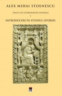 Introducere in studiul istoriei (Tratat de istoriografie vol.1)