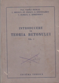 Introducere in teoria betonului, Volumul al II-lea