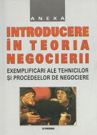 Introducere in teoria negocierii - Exemplificari ale tehnicilor si procedeelor de negociere (Anexa)