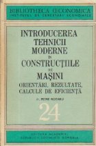 Introducerea tehnicii moderne in constructiile de masini. Orientari, rezultate, calcule de eficienta