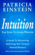 Intuition:The Path to Inner Wisdom (a guide to discavering and using your greatest natural resource)