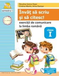 Invat sa scriu si sa citesc! Exercitii de comunicare la limba romana. Clasa I. Semestrul I (dupa ABECEDAR de C. Mihailescu, T. Pitila)