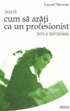 Invata cum sa arati ca un profesionist intr-o saptamana