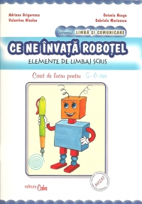 Ce ne invata robotel - Elemente de limbaj scris - Caiet de lucru pentru 5-6 ani