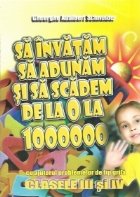 Sa invatam sa adunam si sa scadem de la 0 la 1000000 cu ajutorul problemelor de tip grila - Clasele III si IV