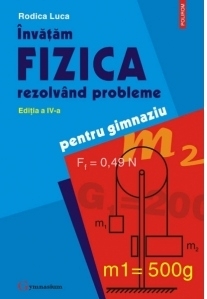 Invatam fizica rezolvand probleme. Editia a IV-a