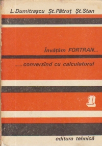 Invatam FORTRAN... conversind cu calculatorul, Volumul I - Analiza. Programare. Depanare