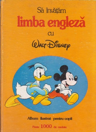 Sa Invatam Limba Engleza cu Walt Disney - Album Ilustrat pentru Copii (Peste 1000 de cuvinte)