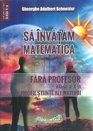 Sa invatam matematica fara profesor. Clasa a X-a. Profil stiinte ale naturii