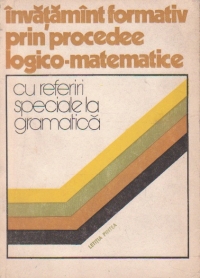 Invatamint formativ prin procedee logico-matematice cu referiri speciale la gramatica