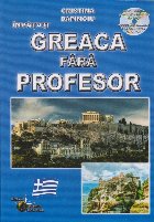 Invatati greaca fara profesor (curs practic + CD) (CD-ul contine pronuntia celor 24 de lectii)