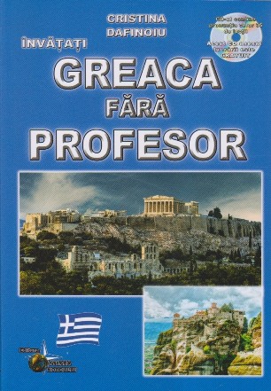 Invatati greaca fara profesor (curs practic + CD) (CD-ul contine pronuntia celor 24 de lectii)