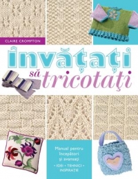 Invatati sa tricotati - Manual pentru incepatori si avansati (format mic)