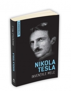 Inventiile mele - Autobiografia lui Nikola Tesla