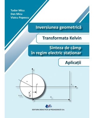 Inversiunea geomerica. Transformata Kelvin. Sinteza de camp in regim electric stationar. Aplicatii