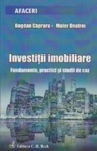 Investitii imobiliare. Fundamente, practici si studii de caz