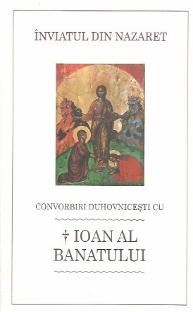 Inviatul din Nazaret. Convorbiri duhovnicesti cu Ioan al Banatului