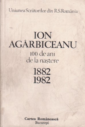 Ion Agarbiceanu 100 de ani de la nastere 1882-1982