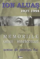 Ion Aluas 1927-1994 - Memoriile unui intelectual scrise de prietenii lui