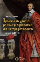 Ipostaze ale gandirii politice si diplomatice din Europa premoderna (secolele XVI- XVIII)