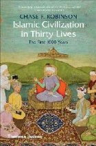 Islamic Civilization in Thirty Lives