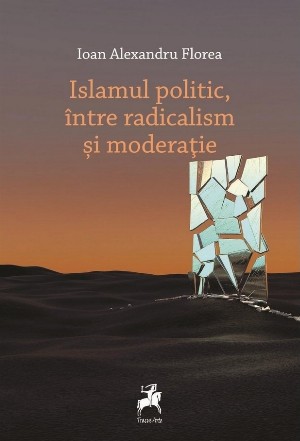 Islamul politic, între radicalism şi moderaţie : o evaluare a Perspectivei Khalduniene