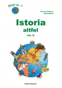 ISTORIA ALTFEL. CURIOZITATI ISTORICE VOL. II