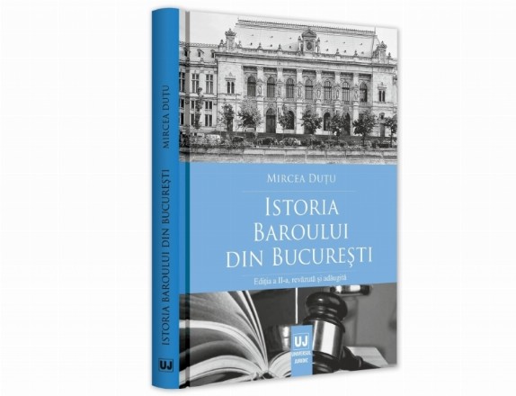 Istoria Baroului din Bucuresti. Editia a II-a, revazuta si adaugita