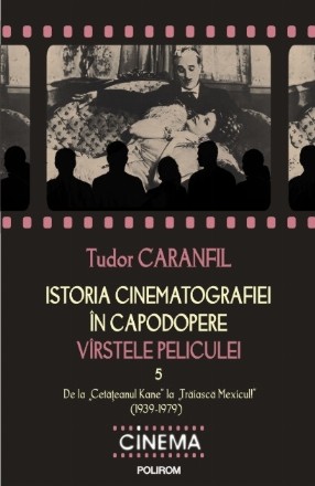 Istoria cinematografiei în capodopere. Vârstele peliculei. Vol. V: De la „Cetăţeanul Kane” la „Trăiască Mexicul!” (1939-1979)