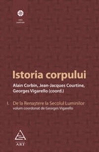 Istoria corpului. Volumul I - De la Renastere la Secolul Luminilor