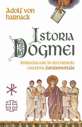 Istoria dogmei : introducere în doctrinele creştine fundamentale