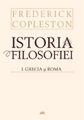 ISTORIA FILOSOFIEI, VOL. I GRECIA SI ROMA, EDITIE CARTONATA