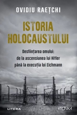 Istoria holocaustului : desfiinţarea omului,de la ascensiunea lui Hitler până la execuţia lui Eichmann