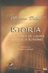 Istoria Inaltei Curti de Casatie si Justitie a Romaniei. Editia a II-a, revazuta si adaugita